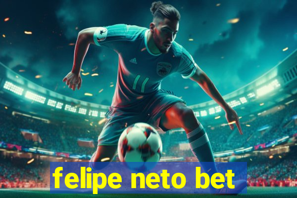 felipe neto bet